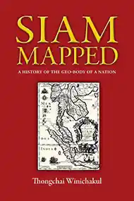 Siam Mapped: A History of the Geo-Body of a Nation — by Thongchai Winichakul